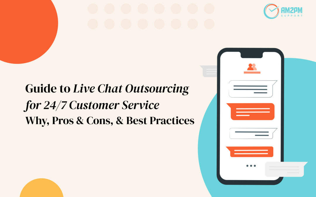 Guide to Live Chat Outsourcing for 24/7 Customer Service: Why, Pros & Cons, & Best Practices