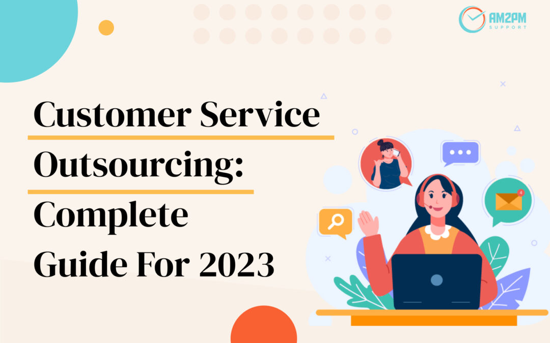 Customer Service Outsourcing: Complete Guide For 2023