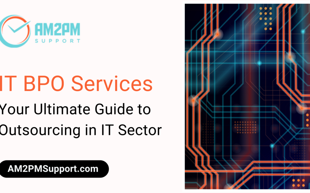 IT BPO Services - Your Ultimate Guide to Outsourcing in IT Sector - AM2PM Support