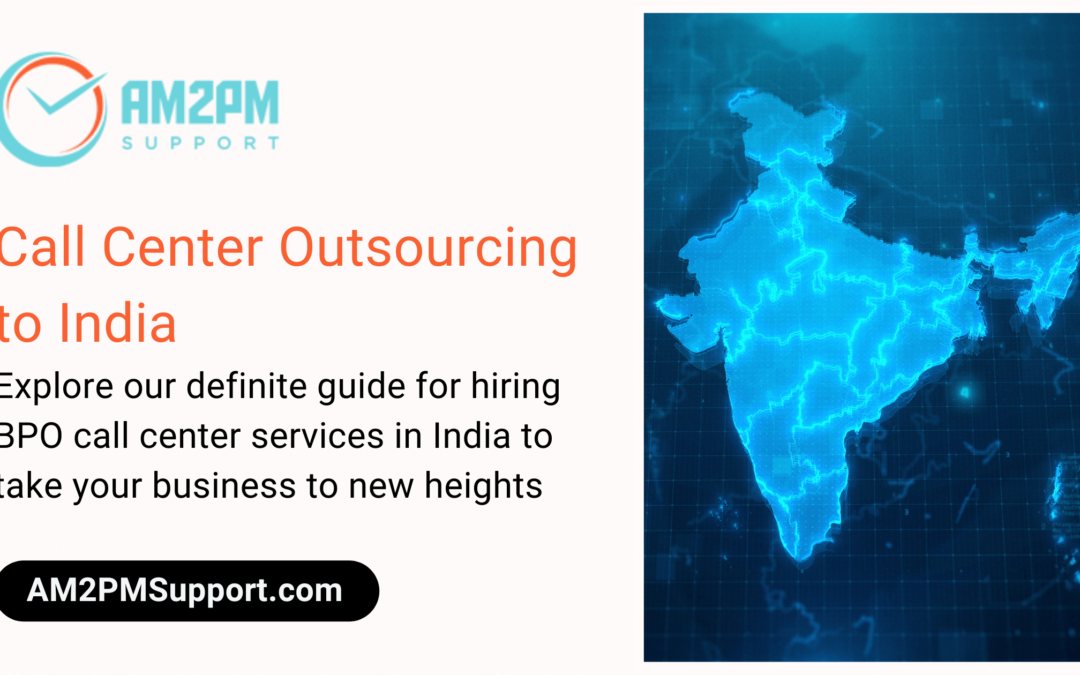 Call Center Outsourcing to India - An Expert BPO Guide by AM2PM Support