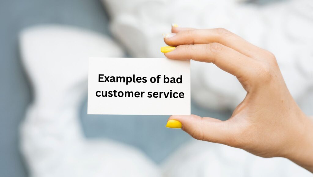 Examples of bad customer service include slow responses, rude staff, and unresolved issues.