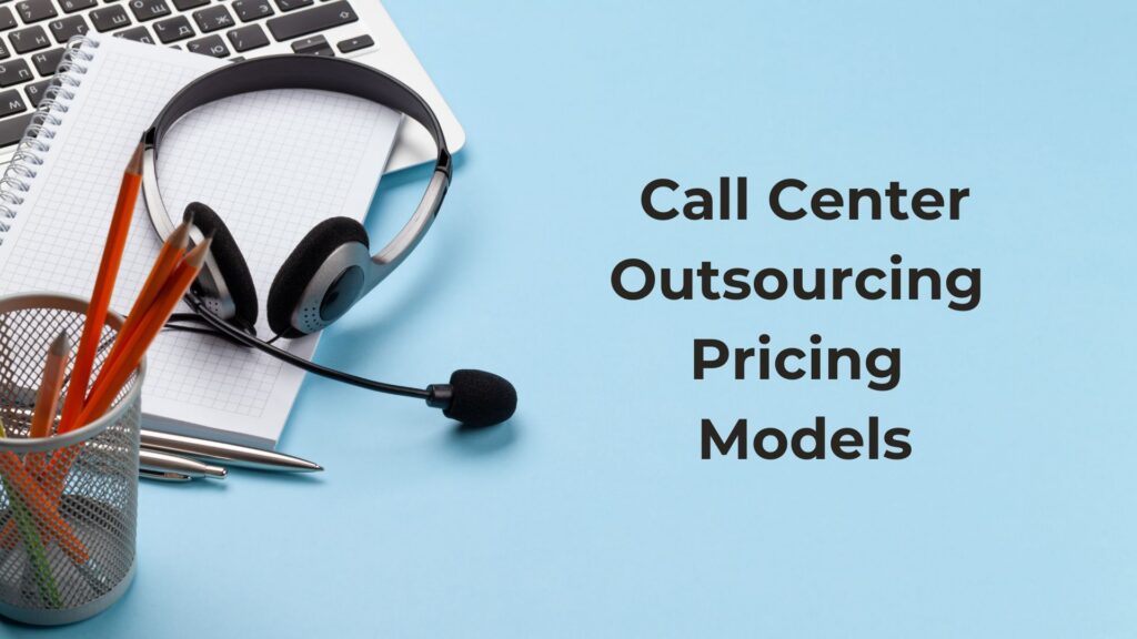 Common outsourced call center pricing models include shared agents, dedicated teams, hourly billing, and monthly plans.